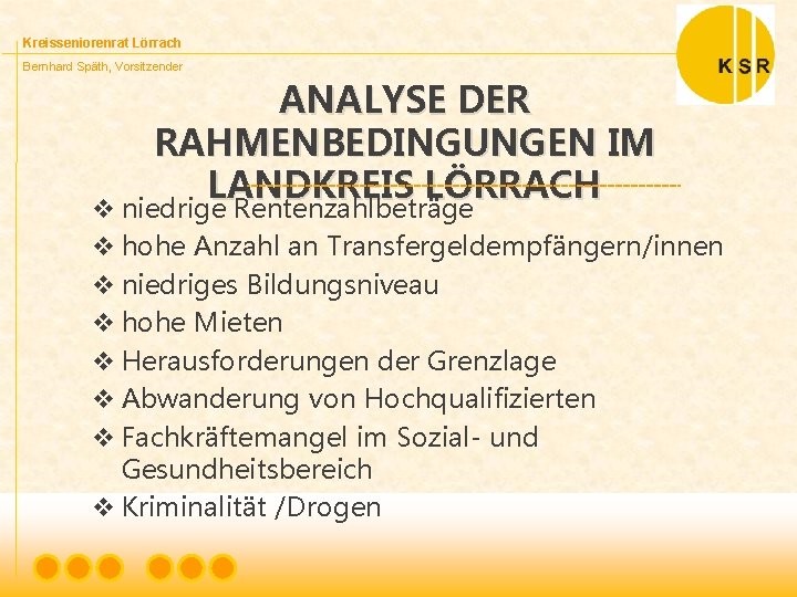 Kreisseniorenrat Lörrach Bernhard Späth, Vorsitzender ANALYSE DER RAHMENBEDINGUNGEN IM LANDKREIS LÖRRACH v niedrige Rentenzahlbeträge