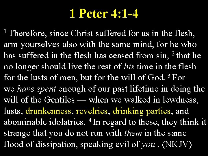 1 Peter 4: 1 -4 1 Therefore, since Christ suffered for us in the