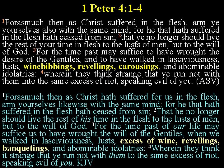 1 Peter 4: 1 -4 1 Forasmuch then as Christ suffered in the flesh,