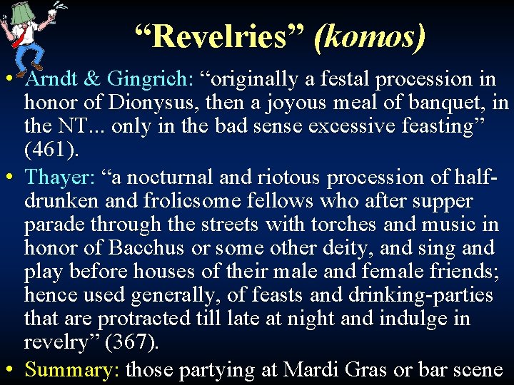 “Revelries” (komos) • Arndt & Gingrich: “originally a festal procession in honor of Dionysus,