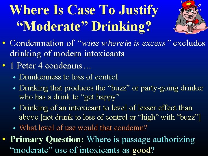 Where Is Case To Justify “Moderate” Drinking? • Condemnation of “wine wherein is excess”