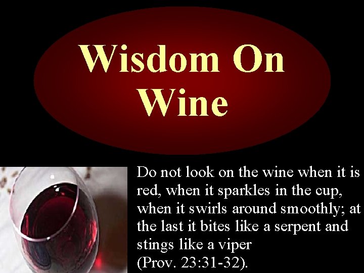 Wisdom On Wine Do not look on the wine when it is red, when