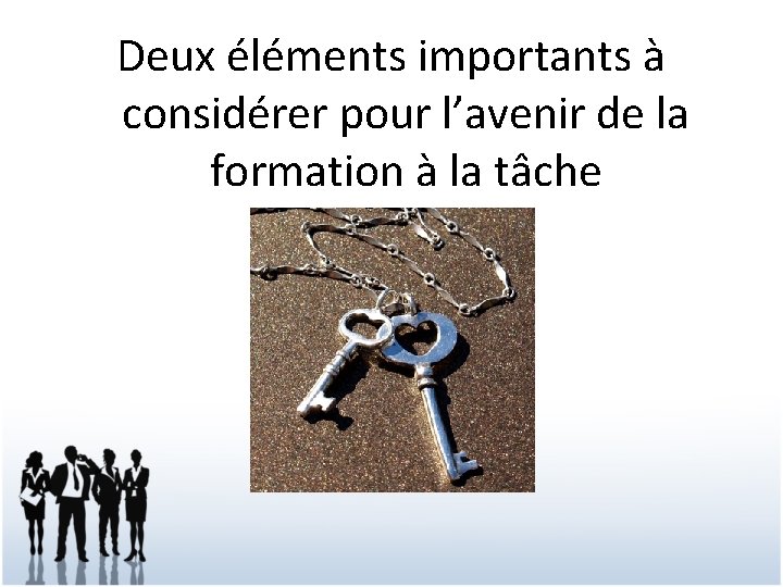 Deux éléments importants à considérer pour l’avenir de la formation à la tâche 