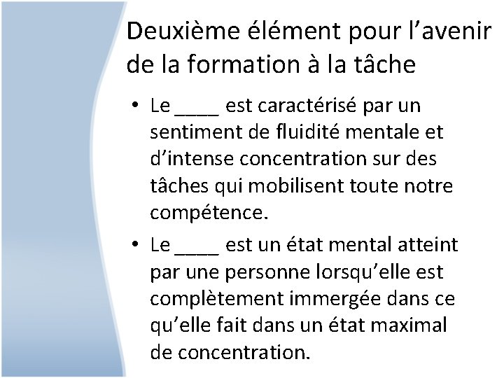 Deuxième élément pour l’avenir de la formation à la tâche • Le ____ est