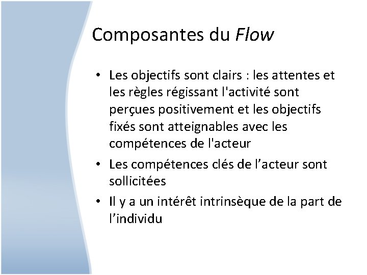 Composantes du Flow • Les objectifs sont clairs : les attentes et les règles