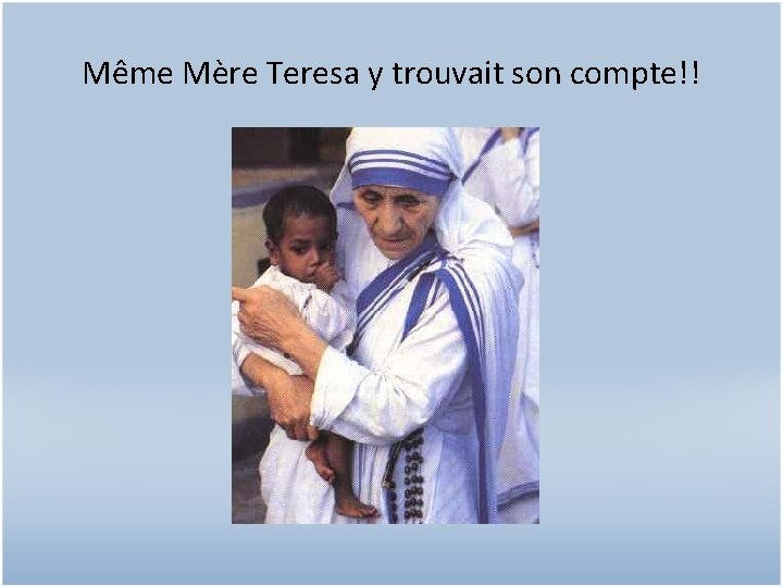 Même Mère Teresa y trouvait son compte!! 