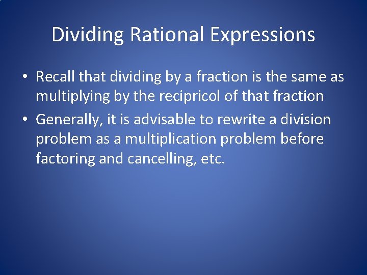 Dividing Rational Expressions • Recall that dividing by a fraction is the same as