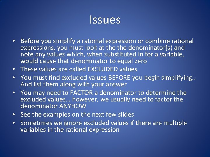 Issues • Before you simplify a rational expression or combine rational expressions, you must