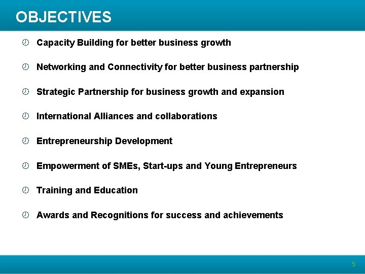 OBJECTIVES ¾ Capacity Building for better business growth ¾ Networking and Connectivity for better
