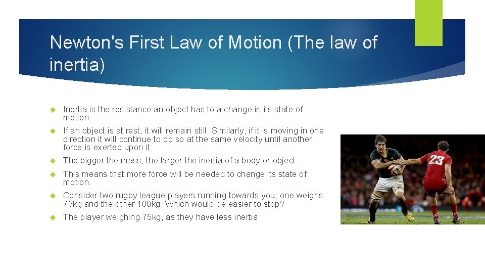 Newton's First Law of Motion (The law of inertia) Inertia is the resistance an