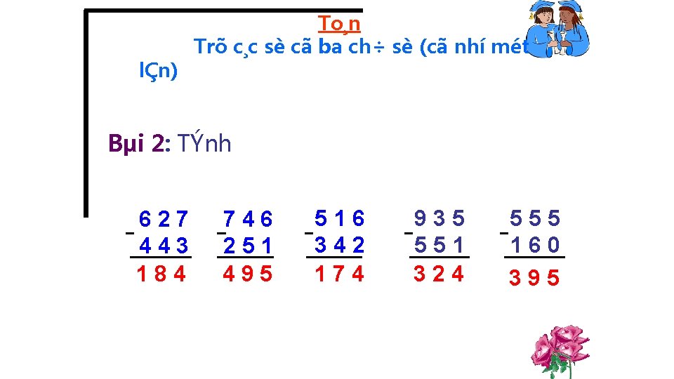 lÇn) To¸n Trõ c¸c sè cã ba ch÷ sè (cã nhí mét Bµi 2: