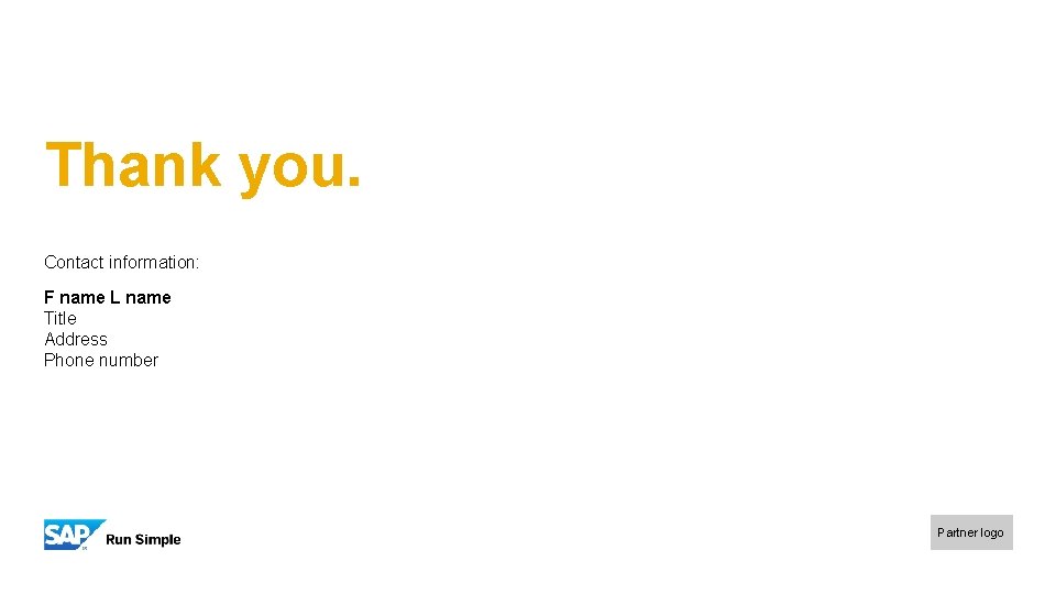 Thank you. Contact information: F name L name Title Address Phone number Partner logo