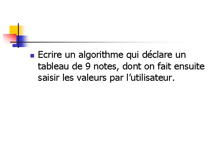 n Ecrire un algorithme qui déclare un tableau de 9 notes, dont on fait