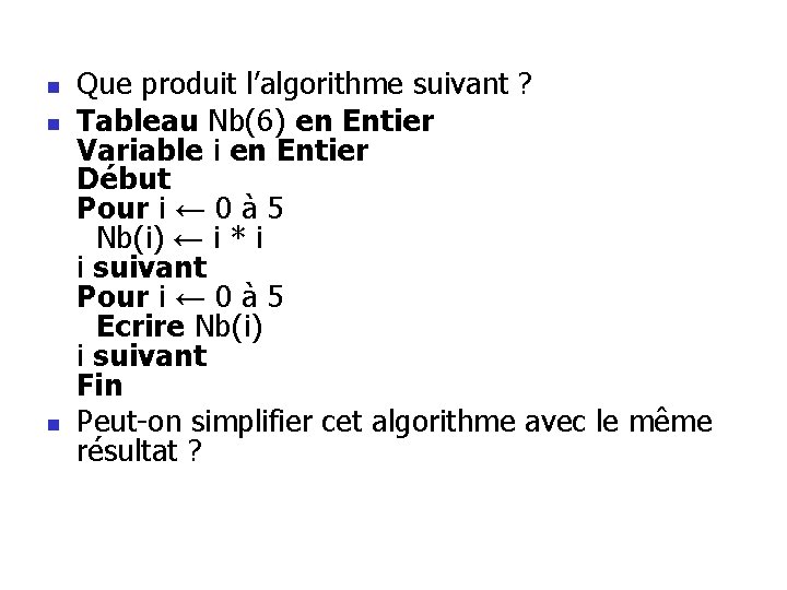 n n n Que produit l’algorithme suivant ? Tableau Nb(6) en Entier Variable i n n n Que produit l’algorithme suivant ? Tableau Nb(6) en Entier Variable i