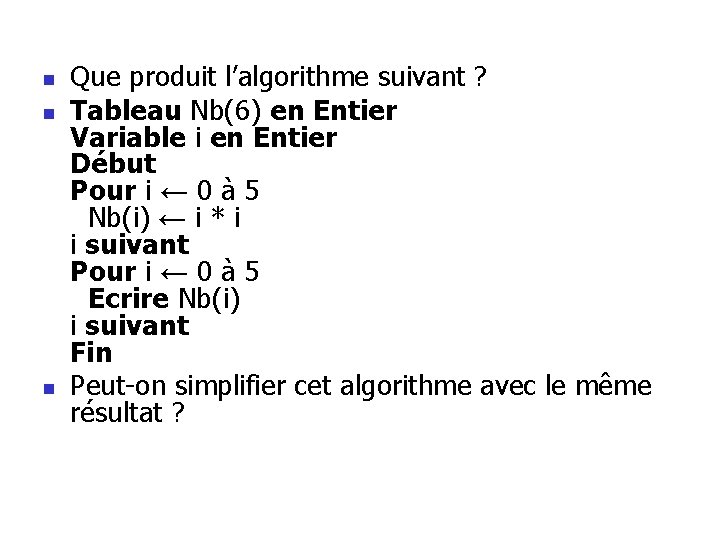 n n n Que produit l’algorithme suivant ? Tableau Nb(6) en Entier Variable i