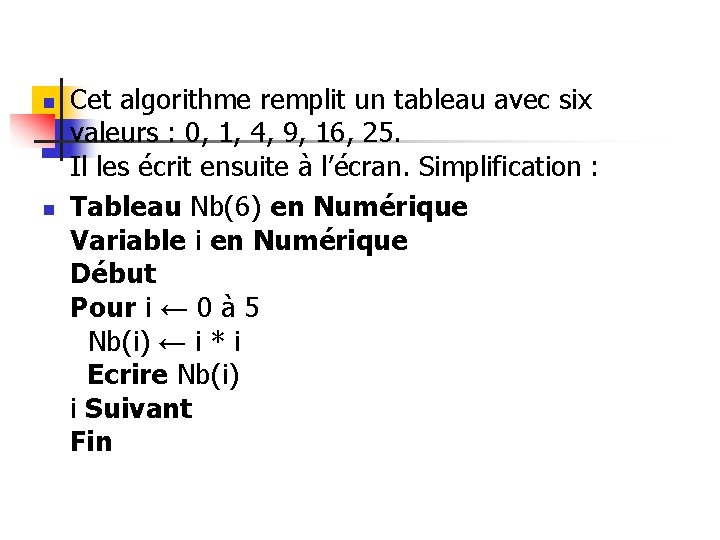 n n Cet algorithme remplit un tableau avec six valeurs : 0, 1, 4,