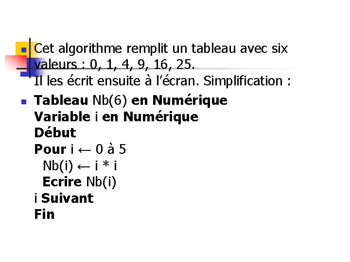 n n Cet algorithme remplit un tableau avec six valeurs : 0, 1, 4, n n Cet algorithme remplit un tableau avec six valeurs : 0, 1, 4,