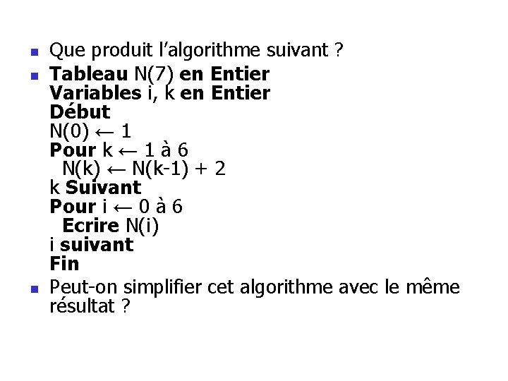 n n n Que produit l’algorithme suivant ? Tableau N(7) en Entier Variables i, n n n Que produit l’algorithme suivant ? Tableau N(7) en Entier Variables i,