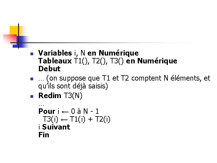 n n n Variables i, N en Numérique Tableaux T 1(), T 2(), T