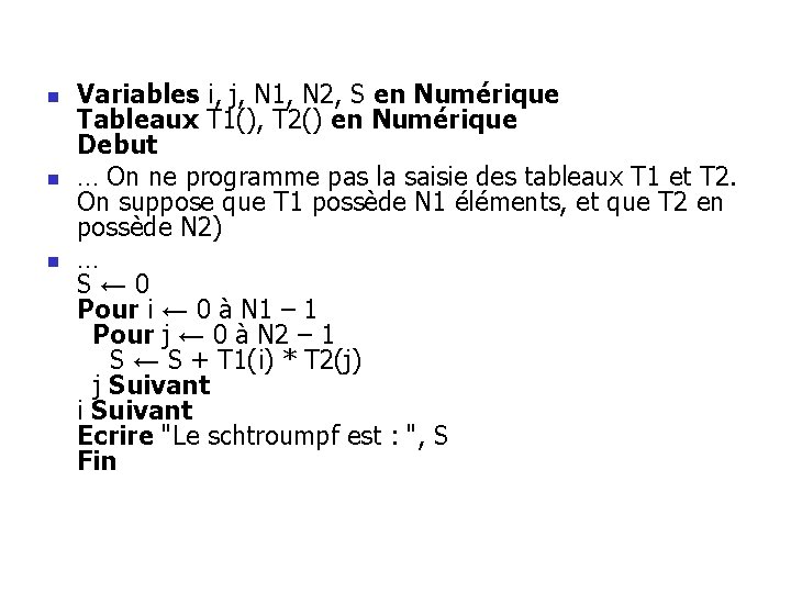 n n n Variables i, j, N 1, N 2, S en Numérique Tableaux n n n Variables i, j, N 1, N 2, S en Numérique Tableaux