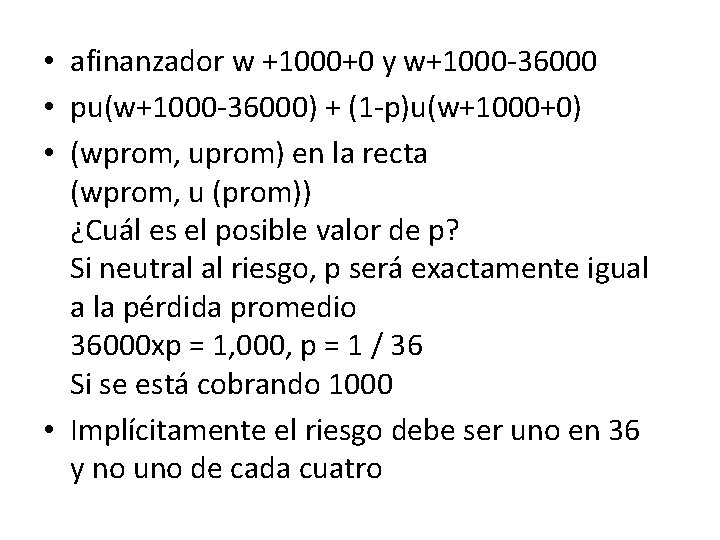  • afinanzador w +1000+0 y w+1000 -36000 • pu(w+1000 -36000) + (1 -p)u(w+1000+0)