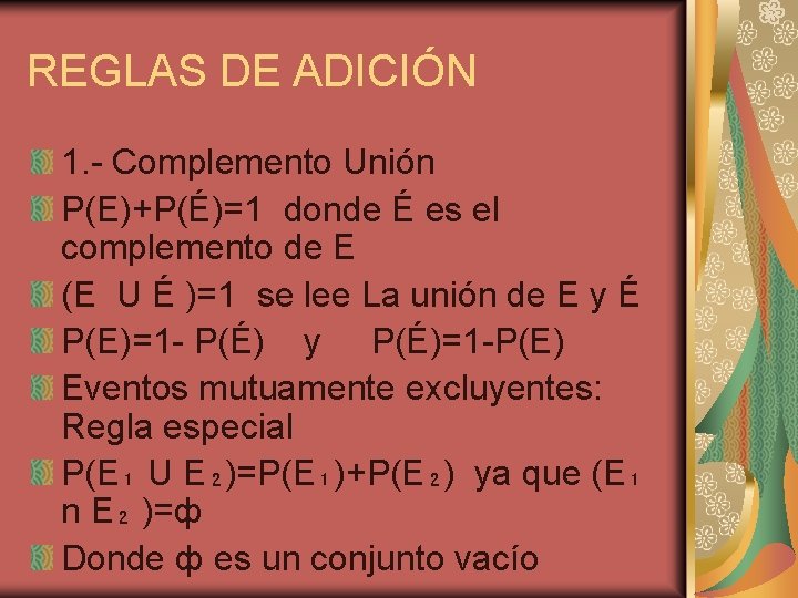REGLAS DE ADICIÓN 1. - Complemento Unión P(E)+P(É)=1 donde É es el complemento de