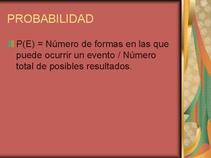 PROBABILIDAD P(E) = Número de formas en las que puede ocurrir un evento /