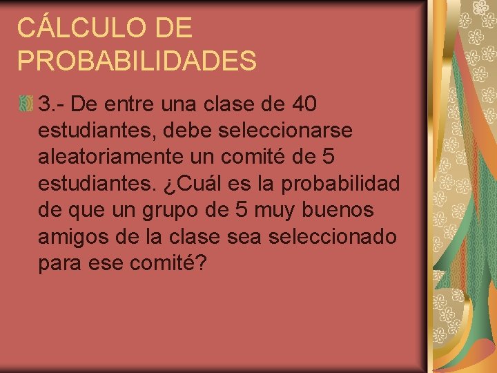 CÁLCULO DE PROBABILIDADES 3. - De entre una clase de 40 estudiantes, debe seleccionarse