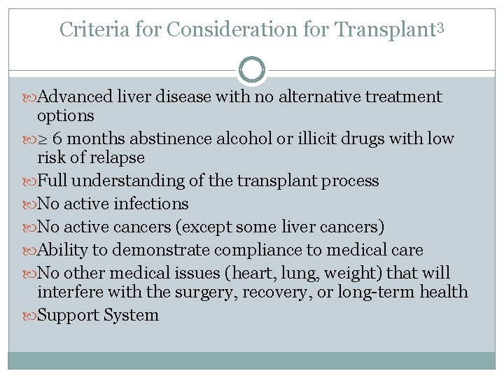 Criteria for Consideration for Transplant 3 Advanced liver disease with no alternative treatment options