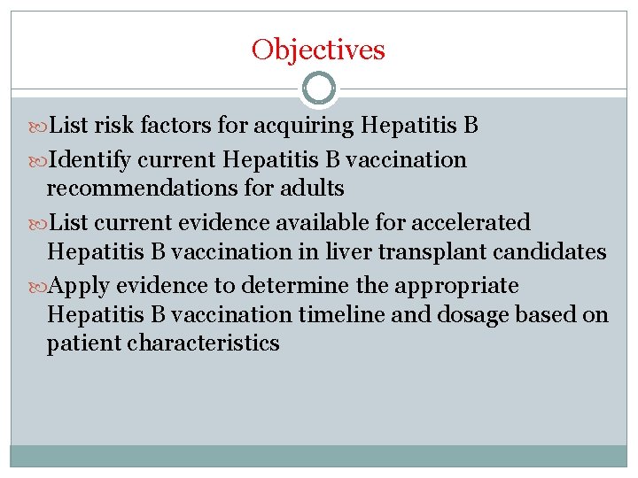 Objectives List risk factors for acquiring Hepatitis B Identify current Hepatitis B vaccination recommendations