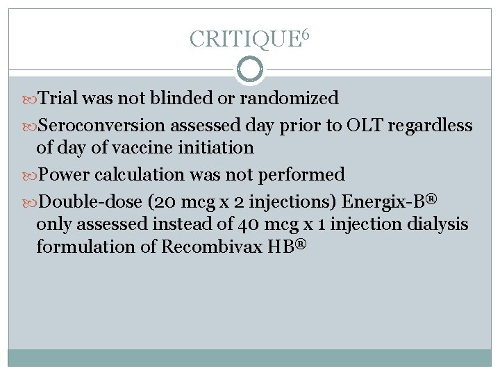 CRITIQUE 6 Trial was not blinded or randomized Seroconversion assessed day prior to OLT