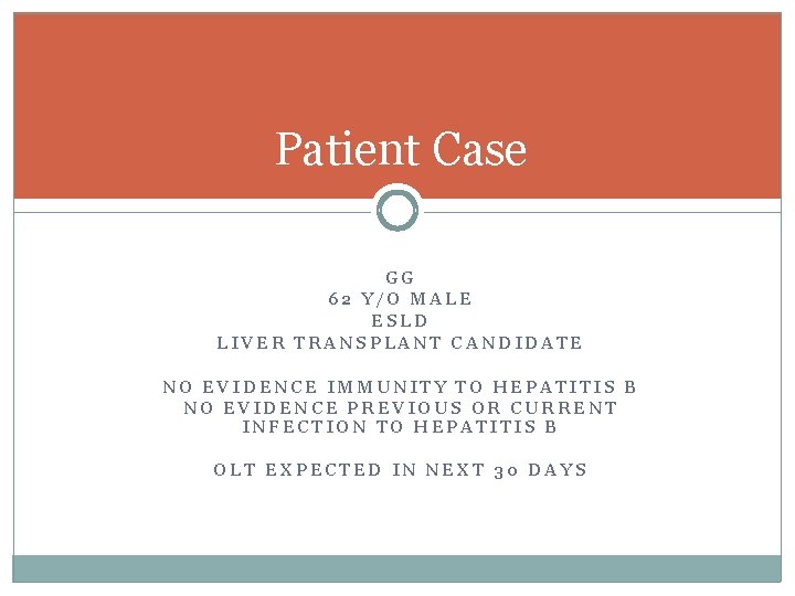 Patient Case GG 62 Y/O MALE ESLD LIVER TRANSPLANT CANDIDATE NO EVIDENCE IMMUNITY TO