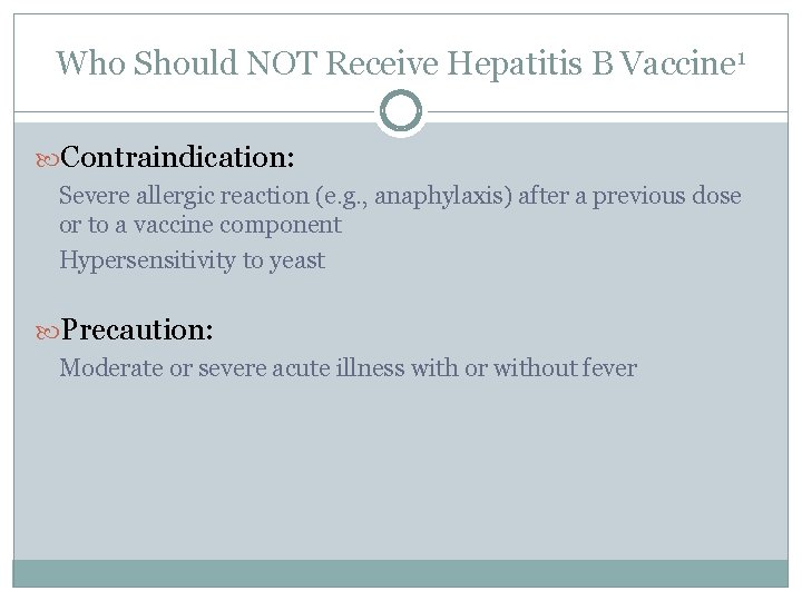 Who Should NOT Receive Hepatitis B Vaccine 1 Contraindication: Severe allergic reaction (e. g.