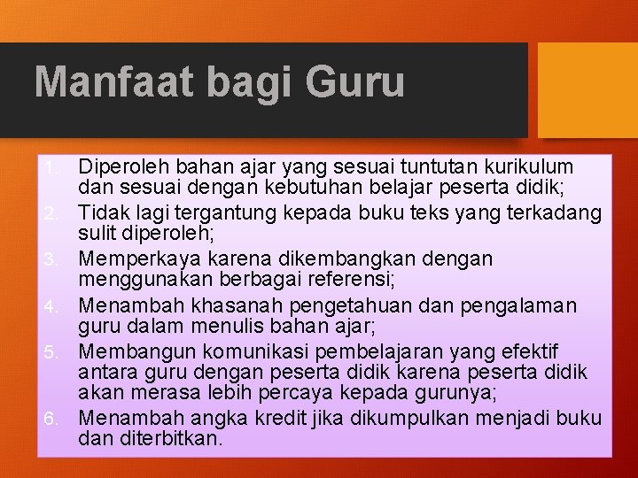 Manfaat bagi Guru 1. 2. 3. 4. 5. 6. Diperoleh bahan ajar yang sesuai
