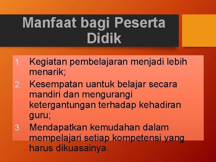 Manfaat bagi Peserta Didik 1. Kegiatan pembelajaran menjadi lebih menarik; 2. Kesempatan uantuk belajar