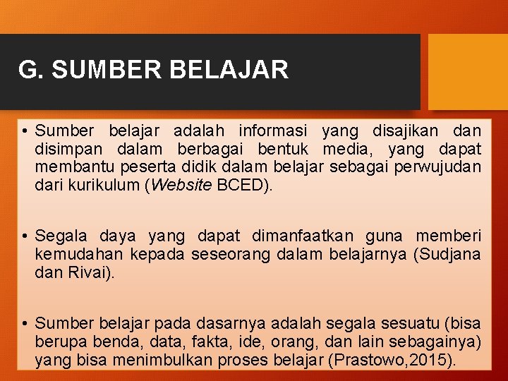 G. SUMBER BELAJAR • Sumber belajar adalah informasi yang disajikan disimpan dalam berbagai bentuk