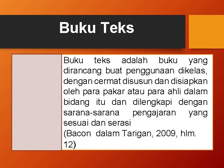 Buku Teks Buku teks adalah buku yang dirancang buat penggunaan dikelas, dengan cermat disusun