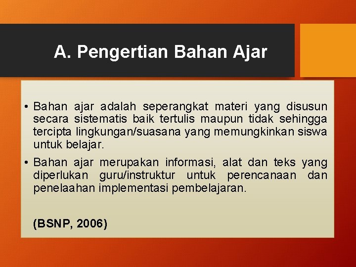 A. Pengertian Bahan Ajar • Bahan ajar adalah seperangkat materi yang disusun secara sistematis