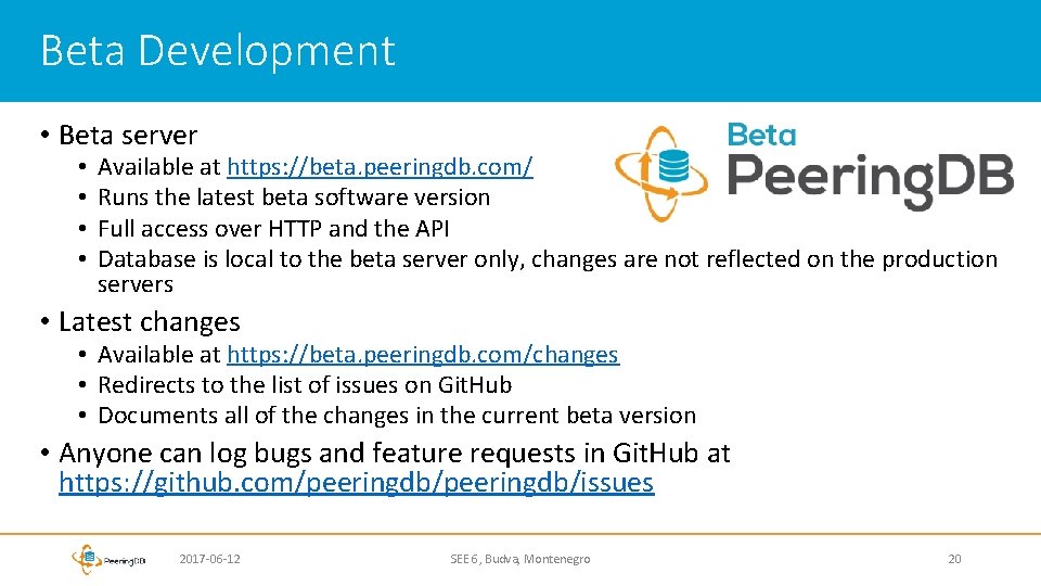 Beta Development • Beta server • • Available at https: //beta. peeringdb. com/ Runs