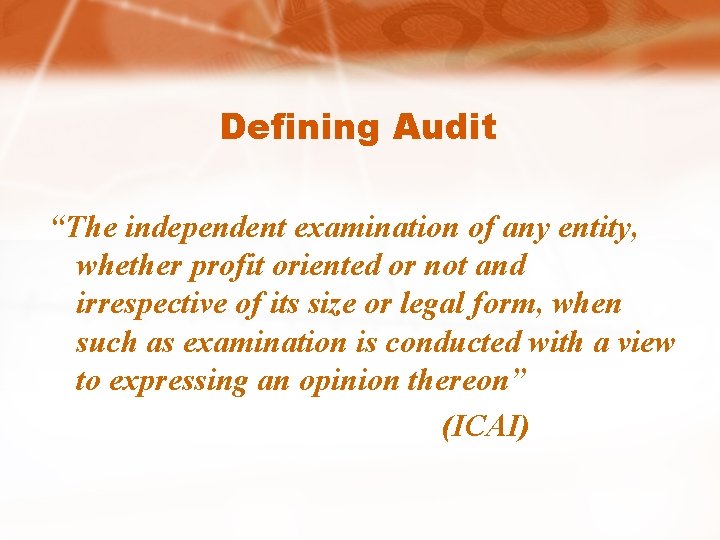 Defining Audit “The independent examination of any entity, whether profit oriented or not and Defining Audit “The independent examination of any entity, whether profit oriented or not and