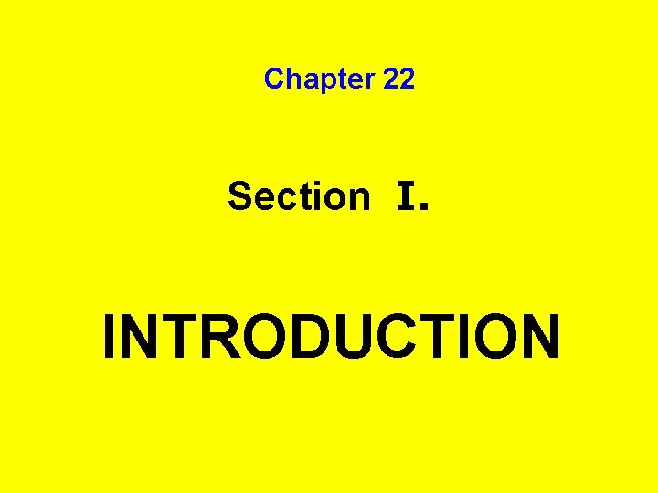 Chapter 22 Section I. INTRODUCTION 