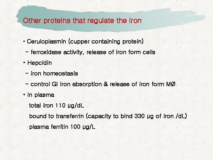 Other proteins that regulate the iron • Ceruloplasmin (cupper containing protein) - ferroxidase activity,