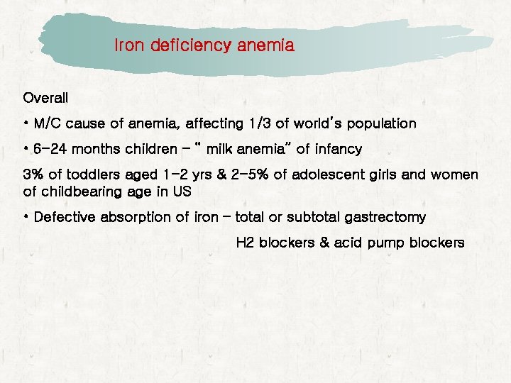 Iron deficiency anemia Overall • M/C cause of anemia, affecting 1/3 of world’s population