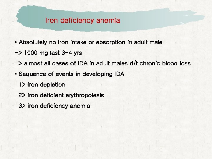 Iron deficiency anemia • Absolutely no iron intake or absorption in adult male ->