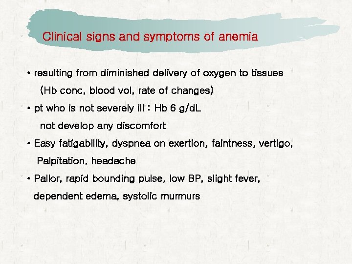 Clinical signs and symptoms of anemia • resulting from diminished delivery of oxygen to