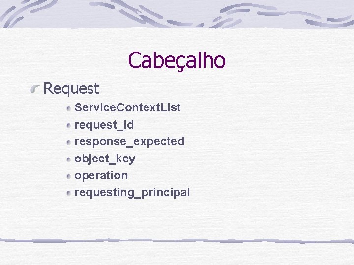 Cabeçalho Request Service. Context. List request_id response_expected object_key operation requesting_principal 
