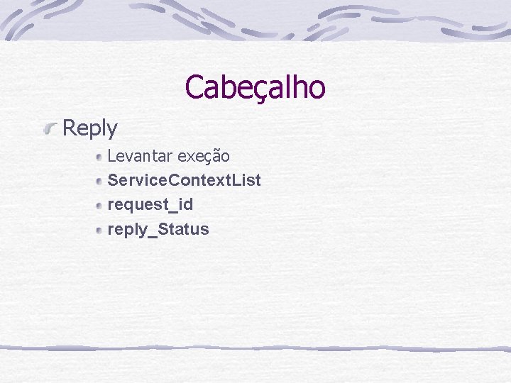 Cabeçalho Reply Levantar exeção Service. Context. List request_id reply_Status 