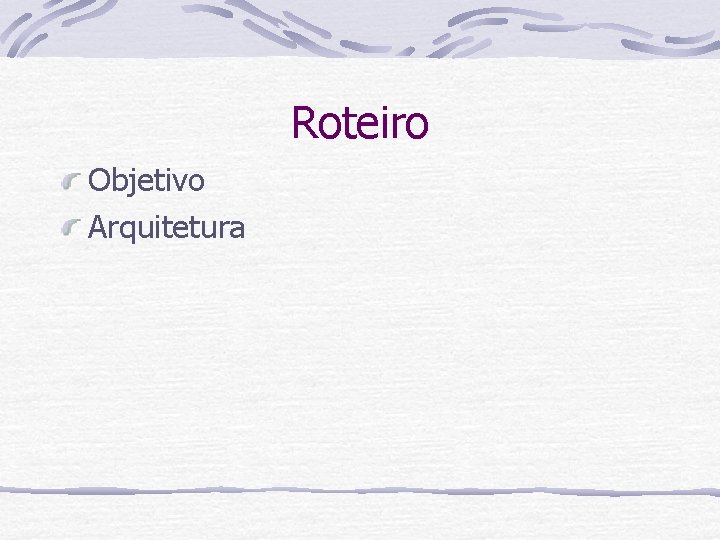 Roteiro Objetivo Arquitetura 