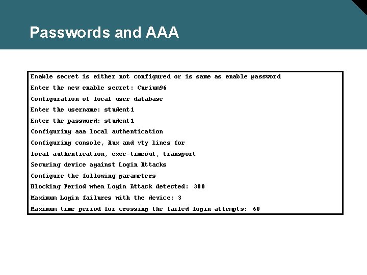 Passwords and AAA Enable secret is either not configured or is same as enable
