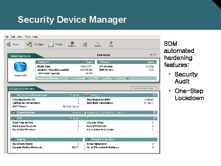 Security Device Manager SDM automated hardening features: • Security Audit • One-Step Lockdown 